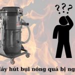 Cách khắc phục lỗi máy hút bụi nóng quá tự ngắt