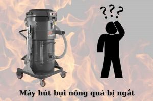 Cách khắc phục lỗi máy hút bụi nóng quá tự ngắt