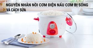 Cách sửa nồi cơm điện nấu cơm bị sống