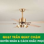 Cách xử lí khi quạt trần quay chậm