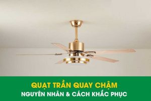 Cách xử lí khi quạt trần quay chậm