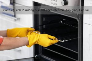 Cách xử lý lò nướng bị rỉ sét như mới