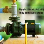 Cách xử lý máy bơm nước lên yếu hoặc không lên