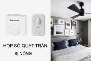 Hộp số quạt trần bị nóng phải làm sao