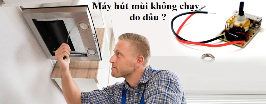 Hướng dẫn khắc phục lỗi máy hút mùi không chạy tại nhà