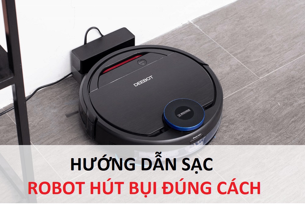 Hướng dẫn sạc robot hút bụi đúng cách