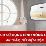 Hướng dẫn sử dụng bình nóng lạnh an toàn tiết kiệm