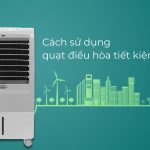 Hướng dẫn sử dụng quạt điều hòa tiết kiệm điện