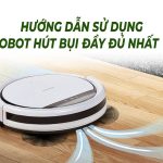 Hướng dẫn sử dụng robot hút bụi đúng cách