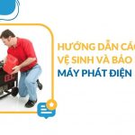 Hướng dẫn vệ sinh bảo dưỡng máy phát điện tại nhà