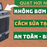 Khắc phục lỗi quạt hơi nước không bơm nước lên tại nhà