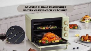 Lò nướng bị hỏng thanh nhiệt phải làm sao