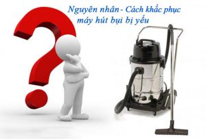 Máy hút bụi hút yếu là do đâu và cách khắc phục