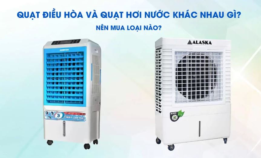 Nên mua quạt điều hòa hay mua quạt hơi nước