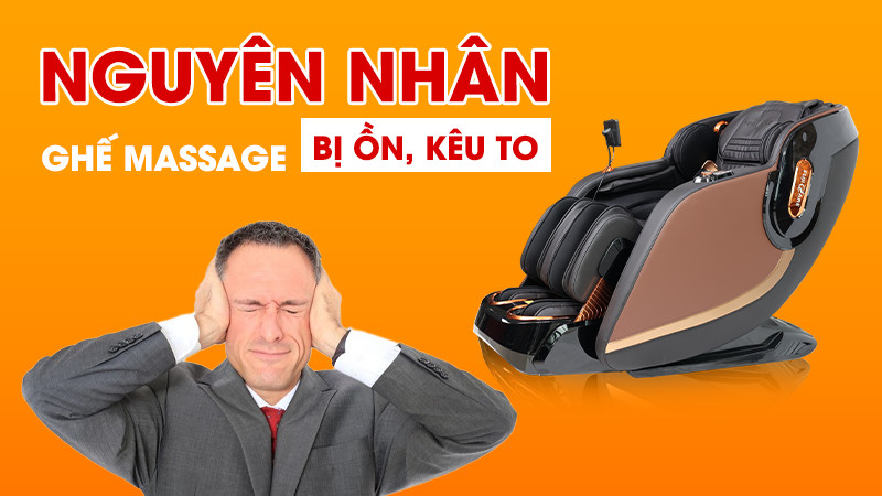 Nguyên nhân nào khiến ghế massage bị kêu