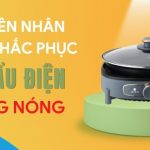 Nguyên nhân và cách khắc phục lỗi nồi lẩu điện không nóng