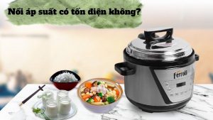 Nồi áp suất điện có tốn điện không Mẹo giúp bạn tiết kiệm điện