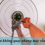 Quạt điện không quay là do đâu Cách xử lý