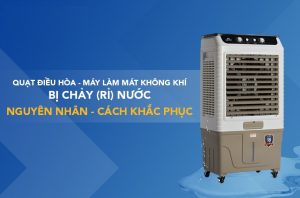 Quạt điều hòa bị chảy nước phải làm sao