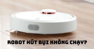 Robot hút bụi không chạy là do đâu