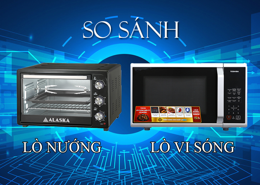 So sánh lò nướng và lò vi sóng