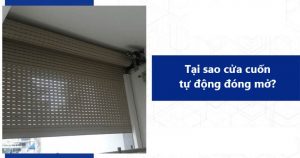 Tại sao cửa cuốn tự đóng tự mở