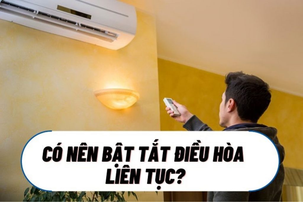 Tại sao không nên bật tắt máy lạnh liên tục