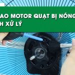 Tại sao motor quạt điện bị nóng