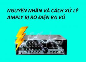 Amply bị rò điện ra vỏ phải xử lý như thế nào