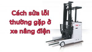 Các lỗi thường gặp ở xe nâng điện