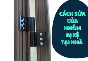 Cách chỉnh cửa nhôm bị xệ