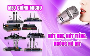 Cách chỉnh micro hát nhẹ hút tiếng