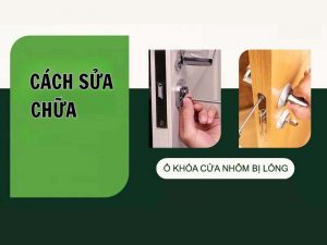 Cách sửa tay nắm cửa nhôm bị lỏng