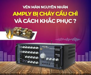 Cách xử lý khi amply bị cháy