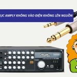 Cách xử lý khi amply không vào điện không lên nguồn