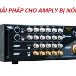 Giải pháp cho tình trạng amply bị nóng