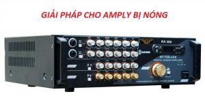 Giải pháp cho tình trạng amply bị nóng