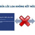 Hướng dẫn cách khắc phục lỗi loa không kết nối được