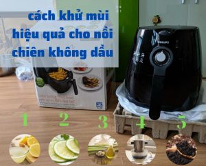 Hướng dẫn khử mùi nồi chiên không dầu hiệu quả