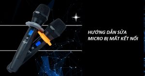 Hướng dẫn sửa lỗi micro bị mất kết nối