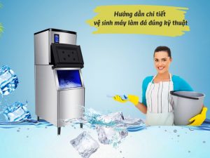 Hướng dẫn vệ sinh bảo dưỡng máy làm đá