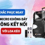 Khắc phục lỗi mic không kết nối được với loa kéo