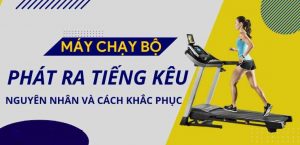 Máy chạy bộ bị kêu là do đâu