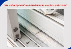 Nên làm gì khi cửa nhôm bị oxi hóa