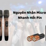 Nguyên nhân khiến micro nhanh hết pin và cách xử lí