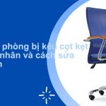 Tại sao ghế văn phòng bị kêu cọt kẹt