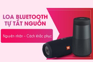 Tại sao loa Bluetooth tự tắt nguồn